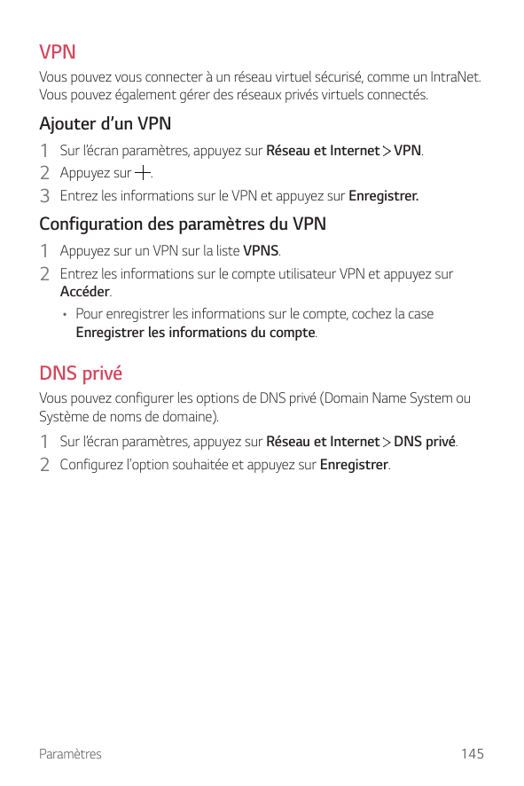 VPNVous pouvez vous connecter à un réseau virtuel sécurisé, comme un IntraNet.Vous pouvez également gérer des réseaux privés vir