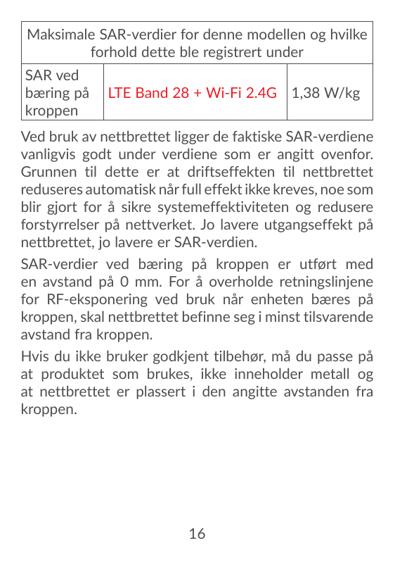 Maksimale SAR-verdier for denne modellen og hvilkeforhold dette ble registrert underSAR vedbæring påkroppenLTE Band 28 + Wi-Fi 2