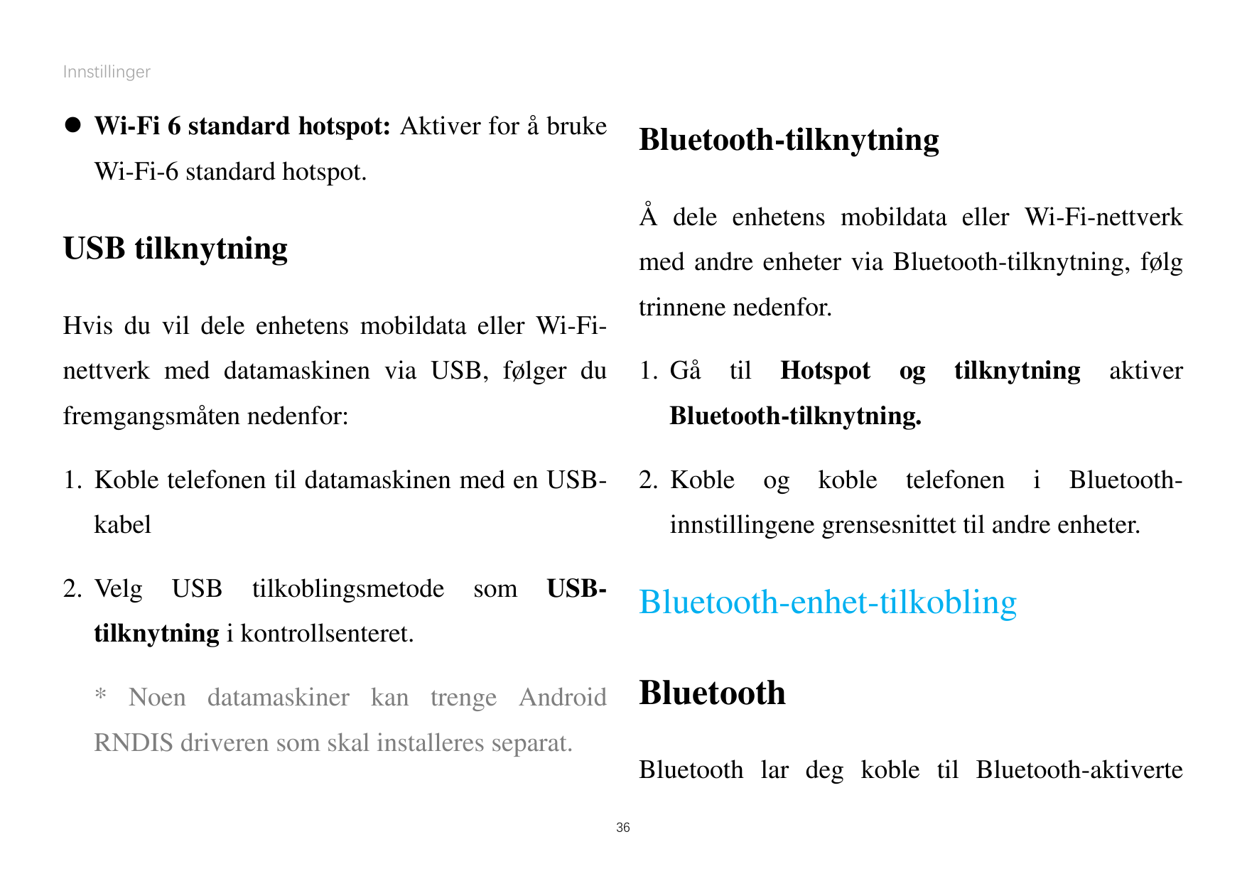 Innstillinger Wi-Fi 6 standard hotspot: Aktiver for åbrukeBluetooth-tilknytningWi-Fi-6 standard hotspot.Å dele enhetens mobilda