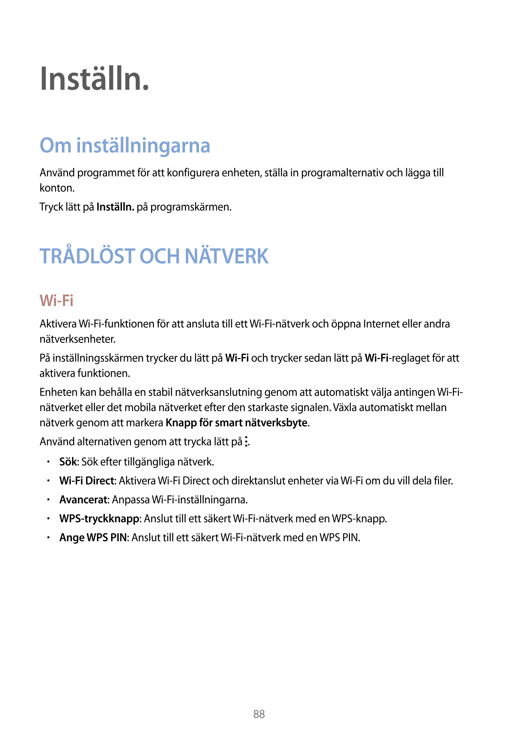 Inställn.
Om inställningarna
Använd programmet för att konfigurera enheten, ställa in programalternativ och lägga till 
konton.
