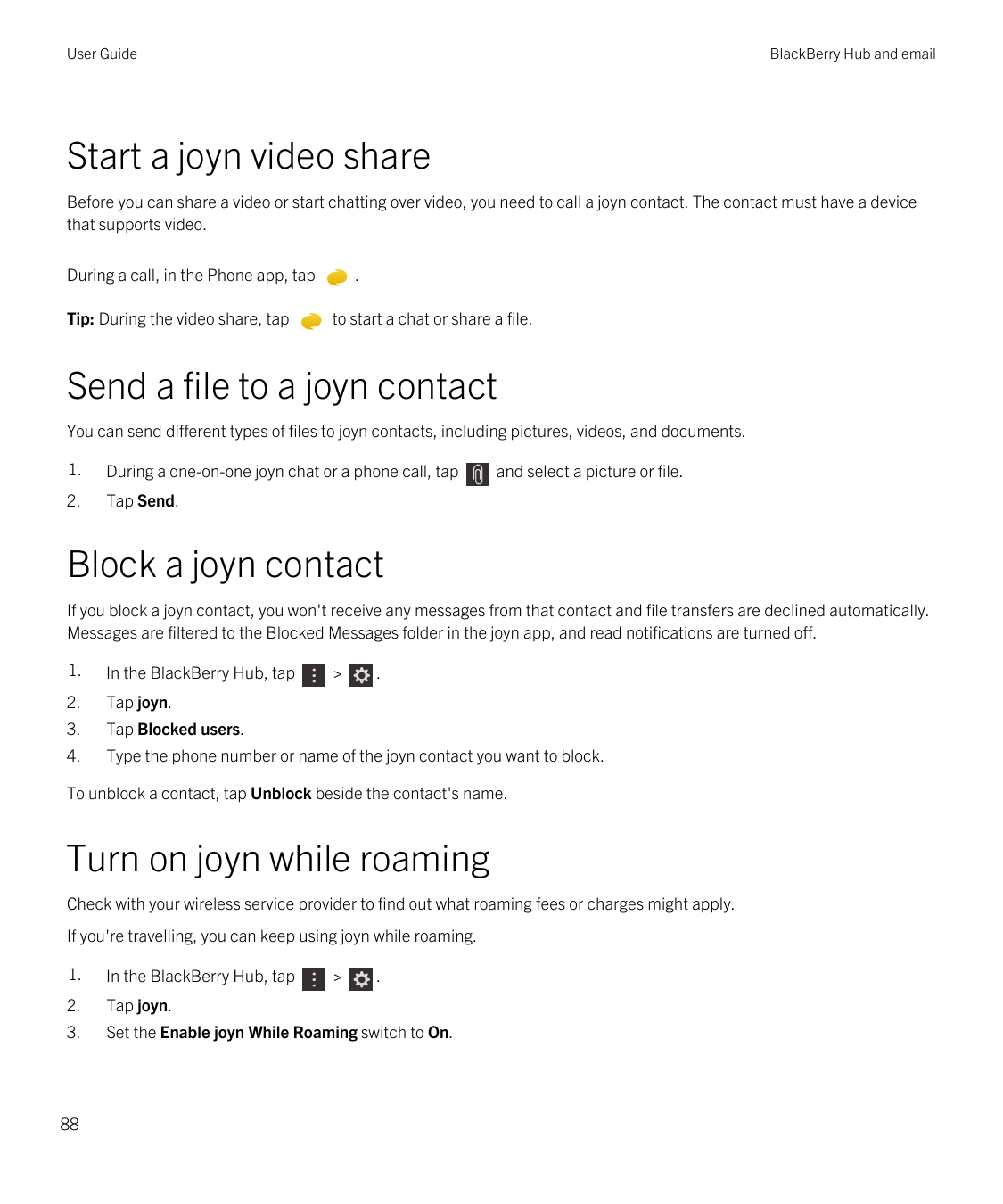 User GuideBlackBerry Hub and emailStart a joyn video shareBefore you can share a video or start chatting over video, you need to