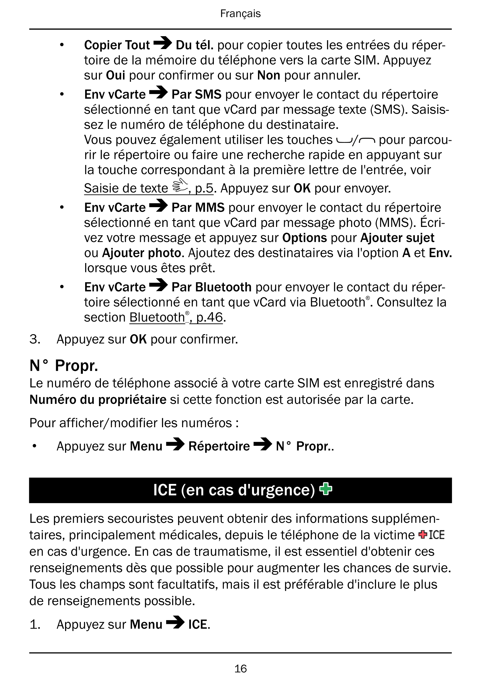 Français
• Copier Tout Du tél. pour copier toutes les entrées du réper-
toire de la mémoire du téléphone vers la carte SIM. Appu