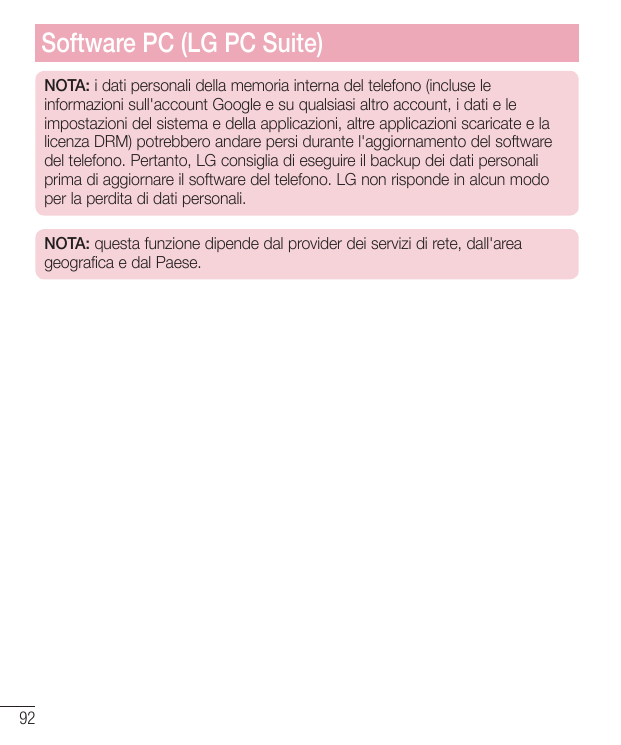 Software PC (LG PC Suite)NOTA: i dati personali della memoria interna del telefono (incluse leinformazioni sull'account Google e