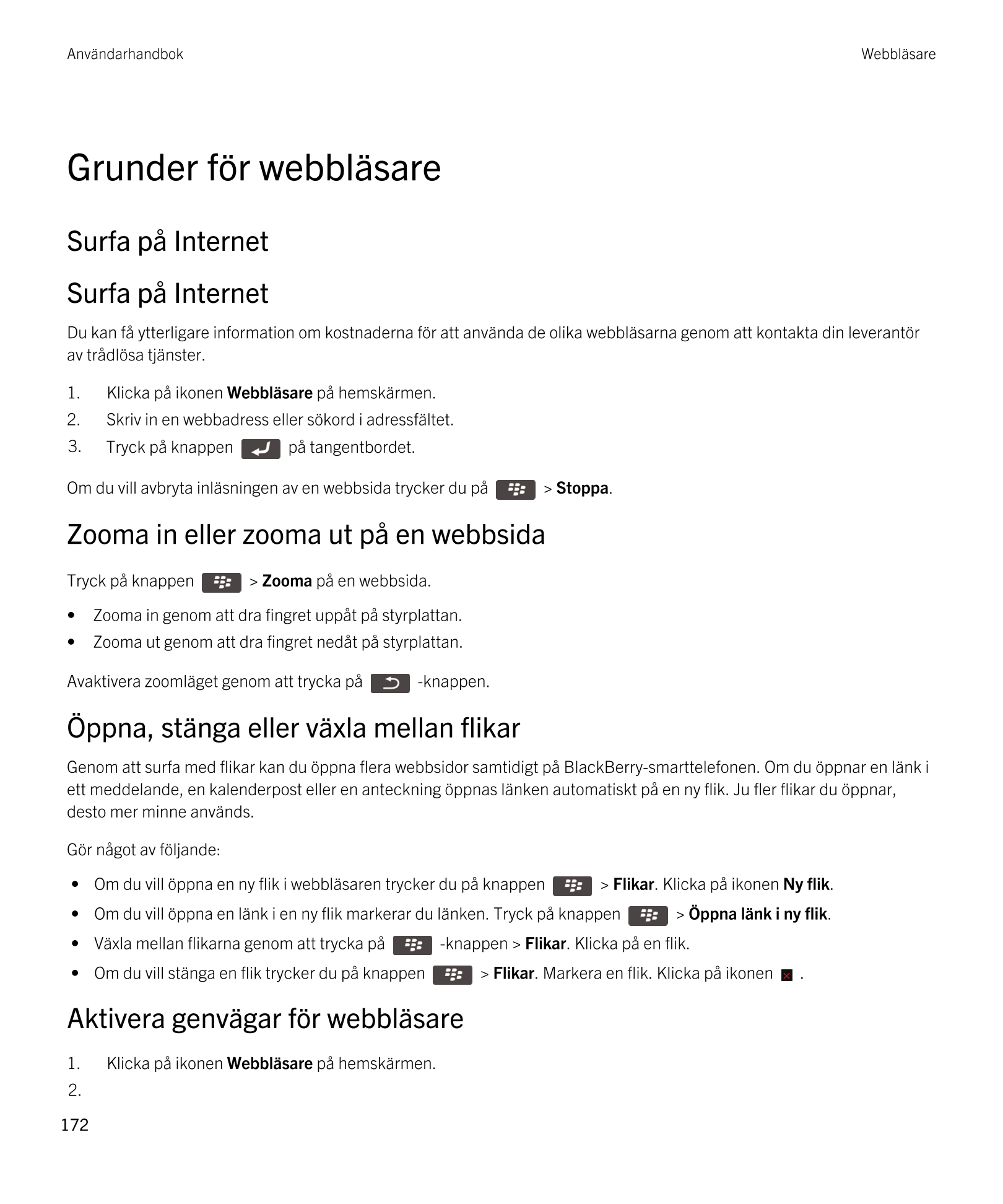 Användarhandbok Webbläsare
Grunder för webbläsare
Surfa på Internet
Surfa på Internet
Du kan få ytterligare information om kostn