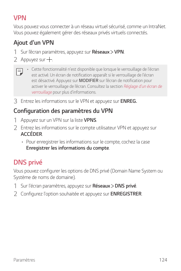 VPNVous pouvez vous connecter à un réseau virtuel sécurisé, comme un IntraNet.Vous pouvez également gérer des réseaux privés vir