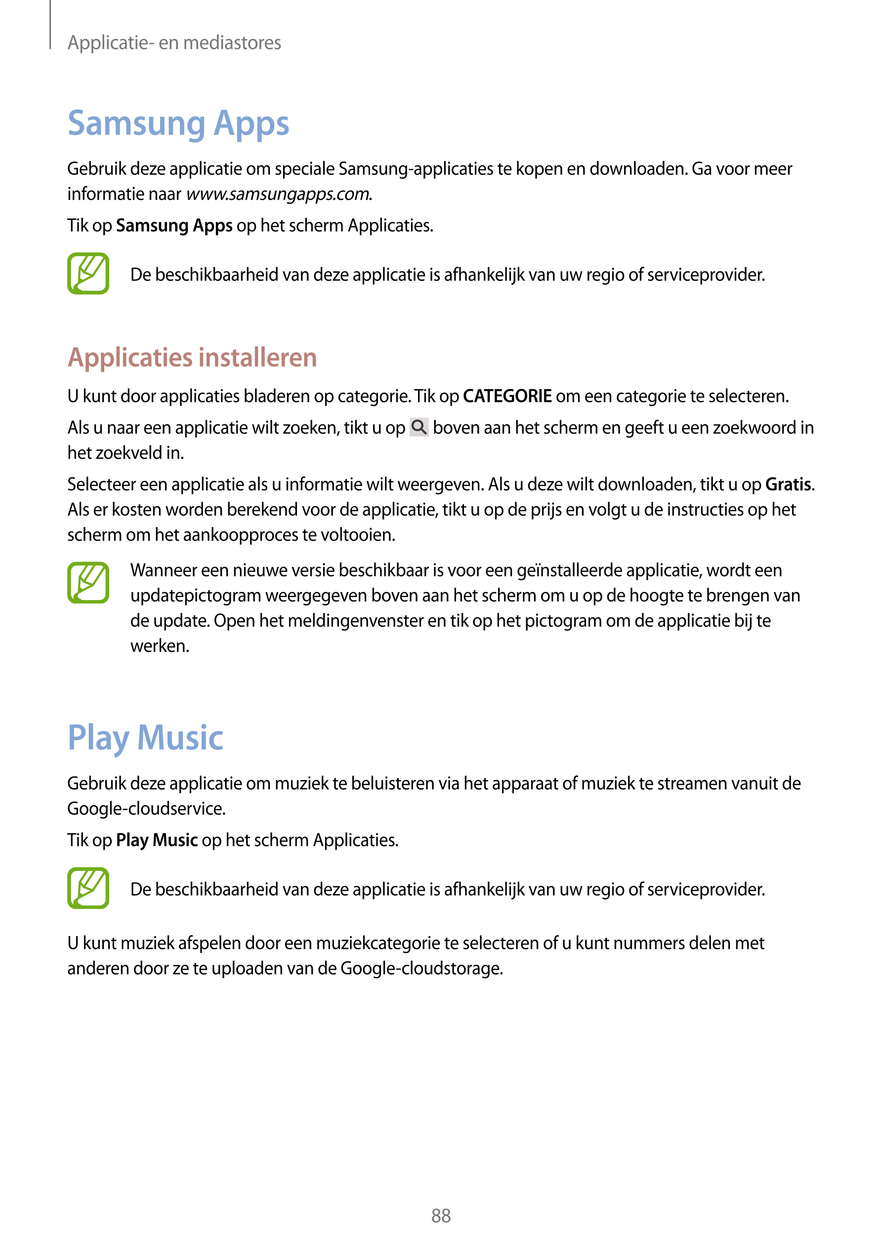 Applicatie- en mediastores
Samsung Apps
Gebruik deze applicatie om speciale Samsung-applicaties te kopen en downloaden. Ga voor 