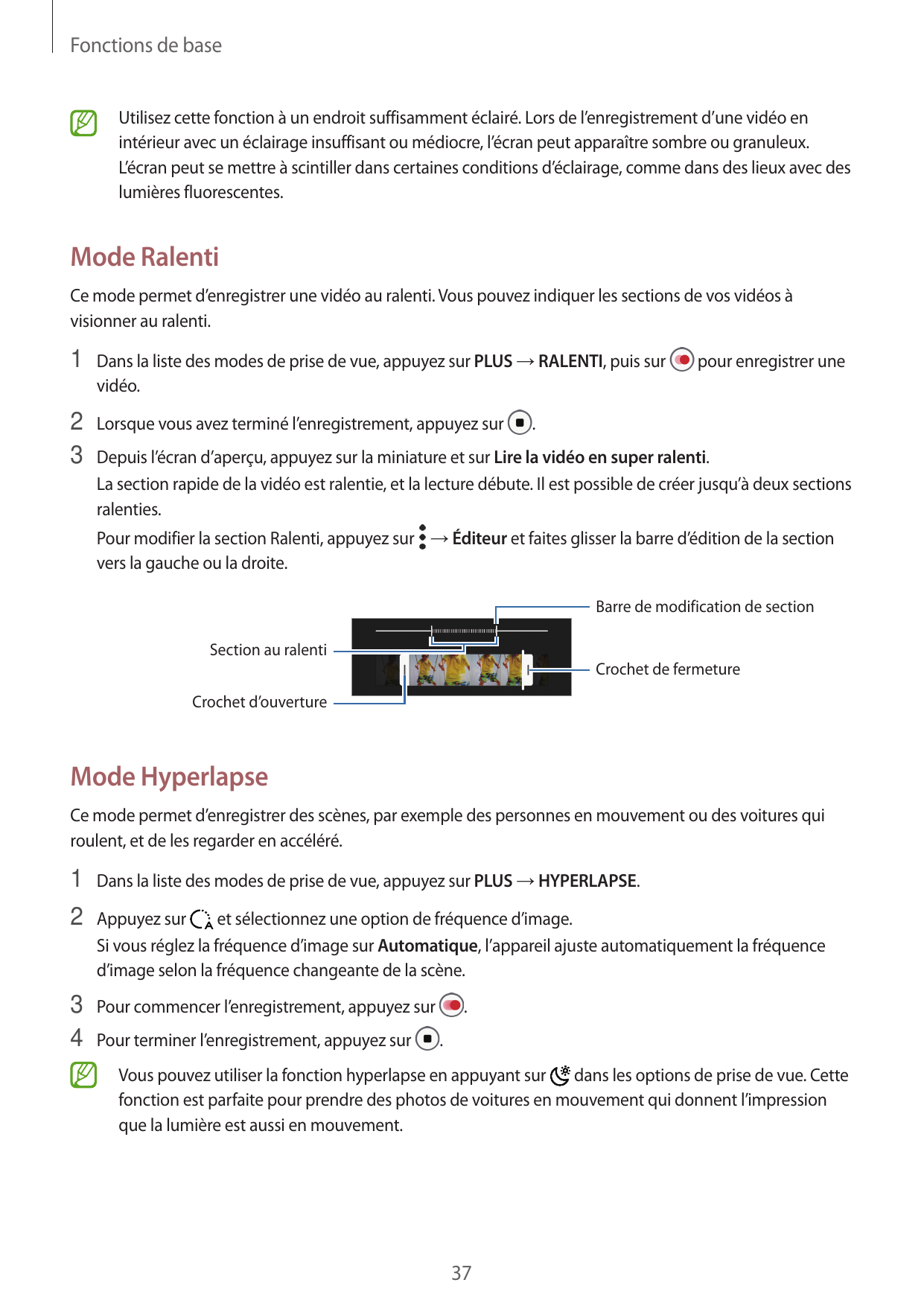 Fonctions de baseUtilisez cette fonction à un endroit suffisamment éclairé. Lors de l’enregistrement d’une vidéo enintérieur ave