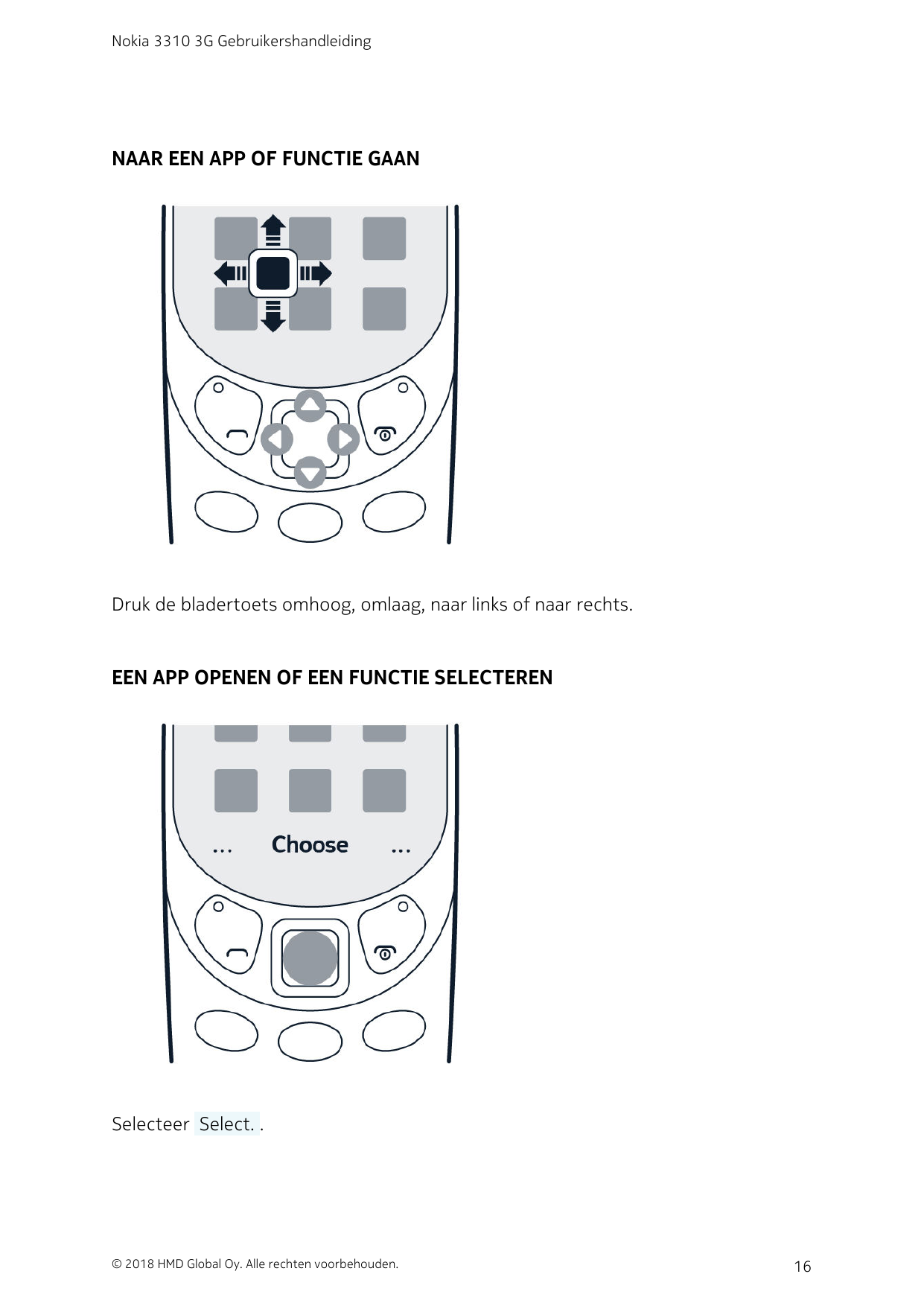 Nokia 3310 3G GebruikershandleidingNAAR EEN APP OF FUNCTIE GAANDruk de bladertoets omhoog, omlaag, naar links of naar rechts.EEN