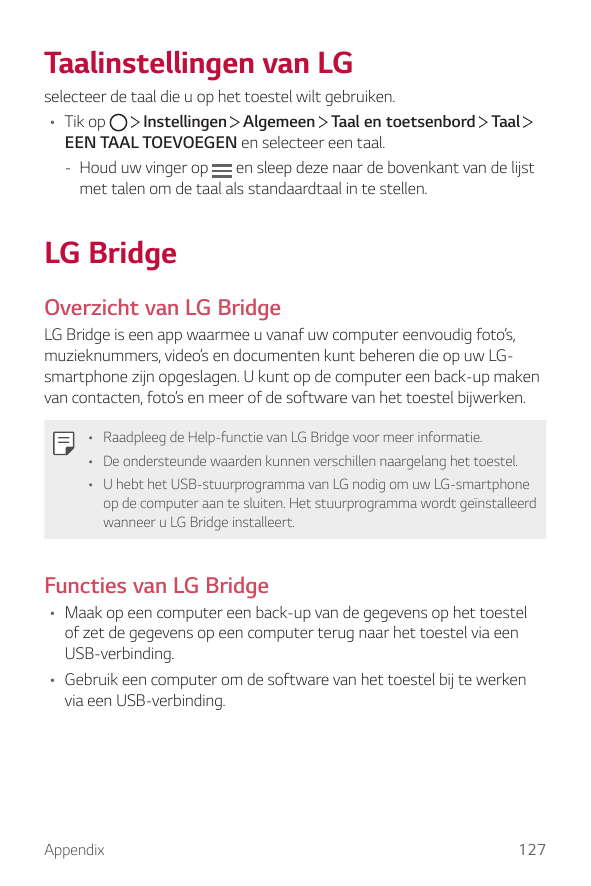 Taalinstellingen van LGselecteer de taal die u op het toestel wilt gebruiken.Instellingen Algemeen Taal en toetsenbord Taal• Tik
