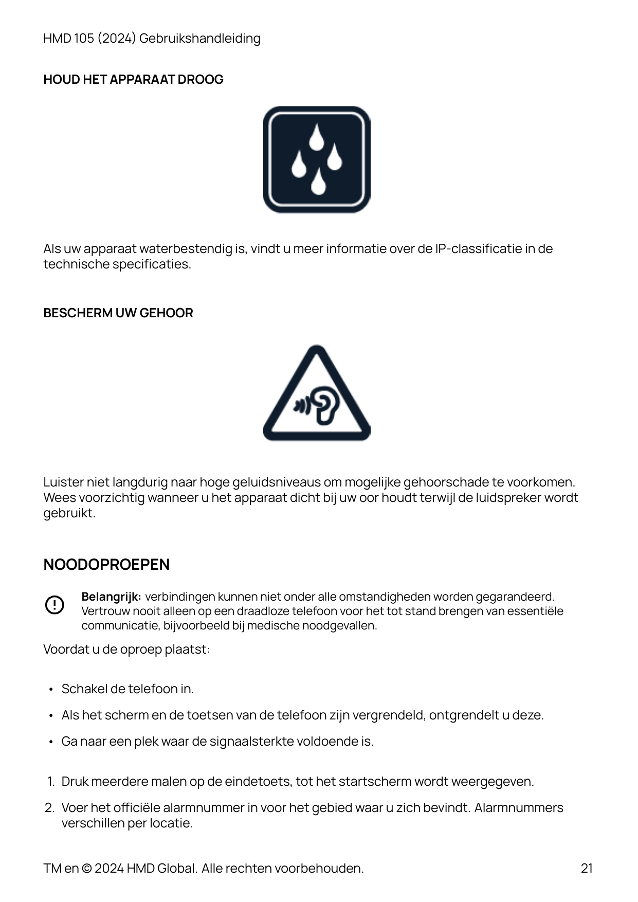 HMD 105 (2024) GebruikshandleidingHOUD HET APPARAAT DROOGAls uw apparaat waterbestendig is, vindt u meer informatie over de IP-c