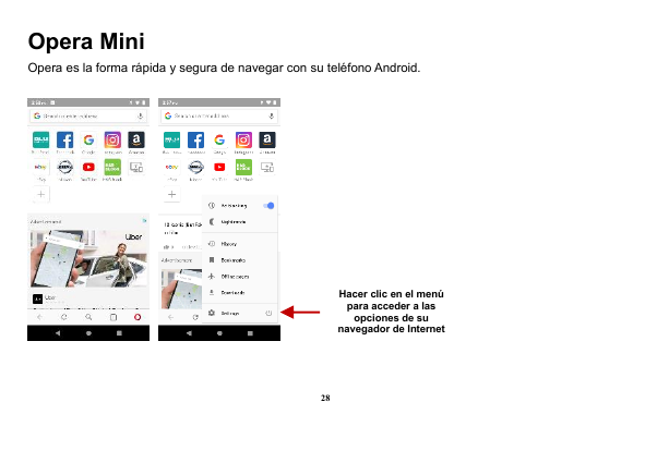 Opera MiniOpera es la forma rápida y segura de navegar con su teléfono Android.Hacer clic en el menúpara acceder a lasopciones d