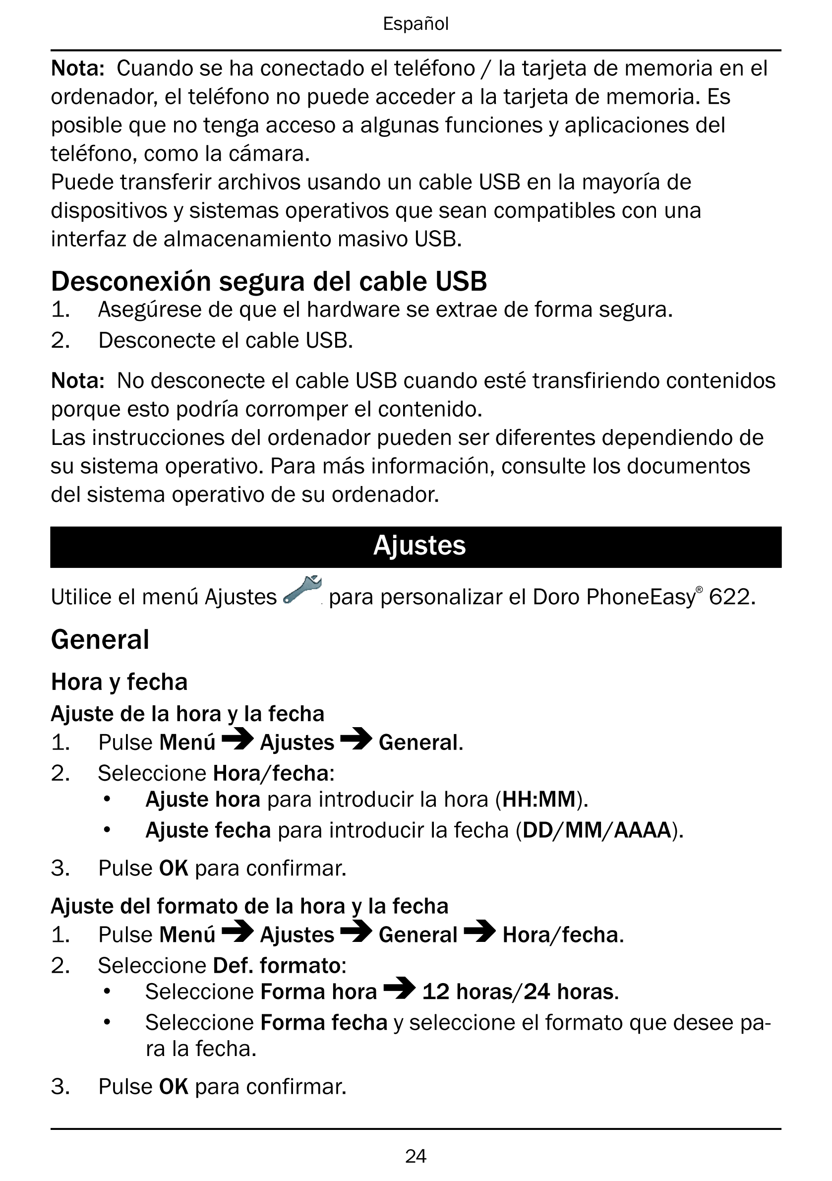 Español
Nota: Cuando se ha conectado el teléfono / la tarjeta de memoria en el
ordenador, el teléfono no puede acceder a la tarj