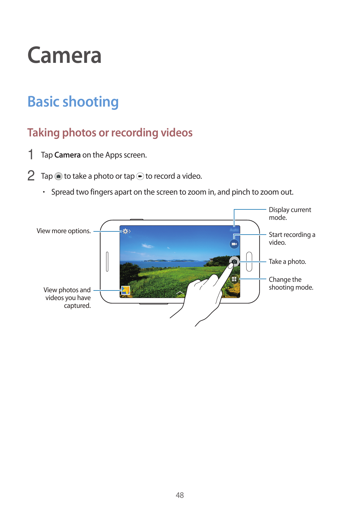 CameraBasic shootingTaking photos or recording videos1 Tap Camera on the Apps screen.2 Tap to take a photo or tap to record a vi