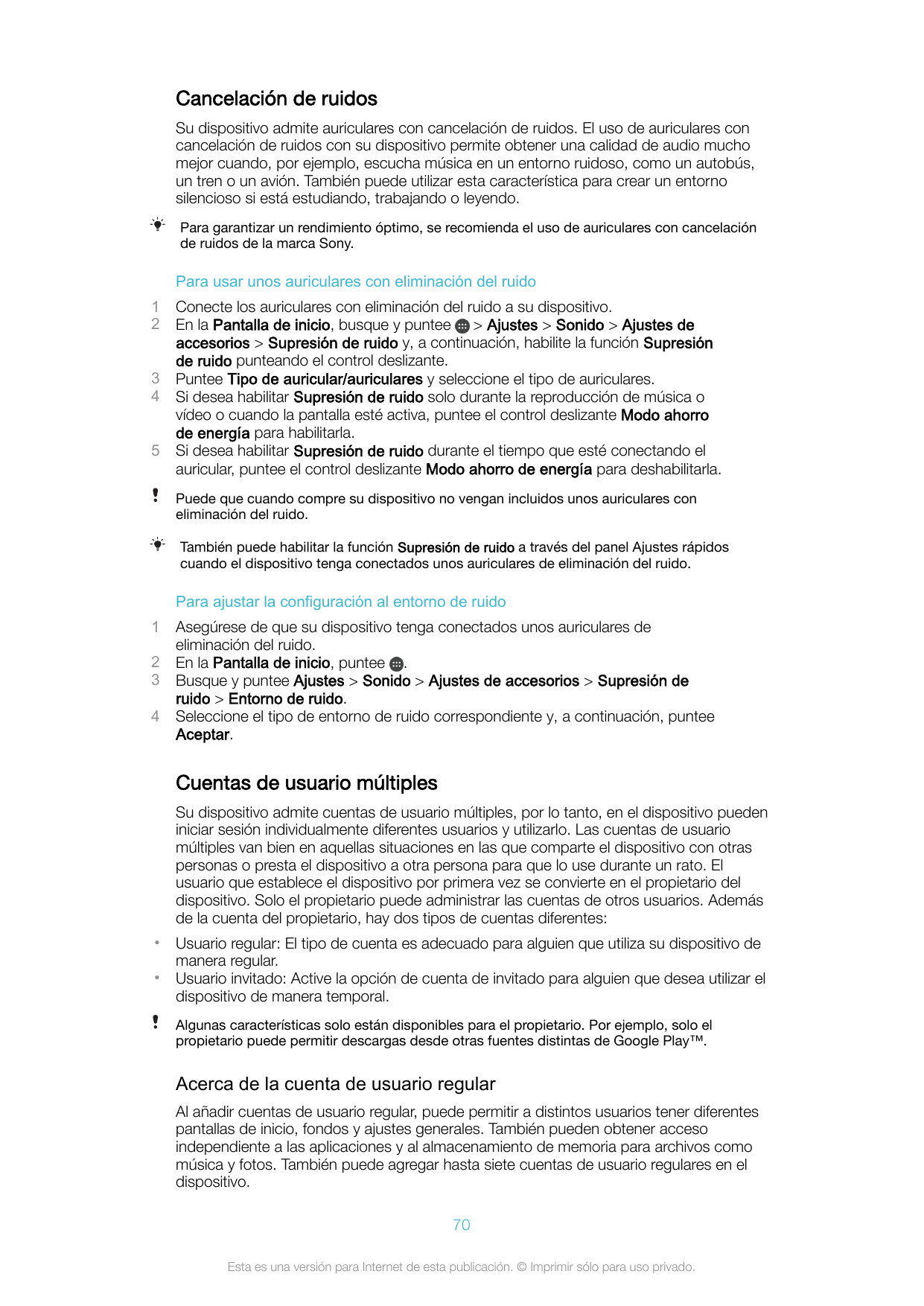 Cancelación de ruidosSu dispositivo admite auriculares con cancelación de ruidos. El uso de auriculares concancelación de ruidos