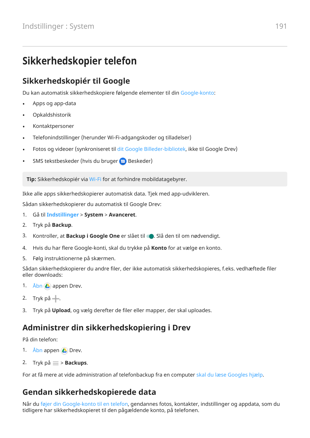 191Indstillinger : SystemSikkerhedskopier telefonSikkerhedskopiér til GoogleDu kan automatisk sikkerhedskopiere følgende element