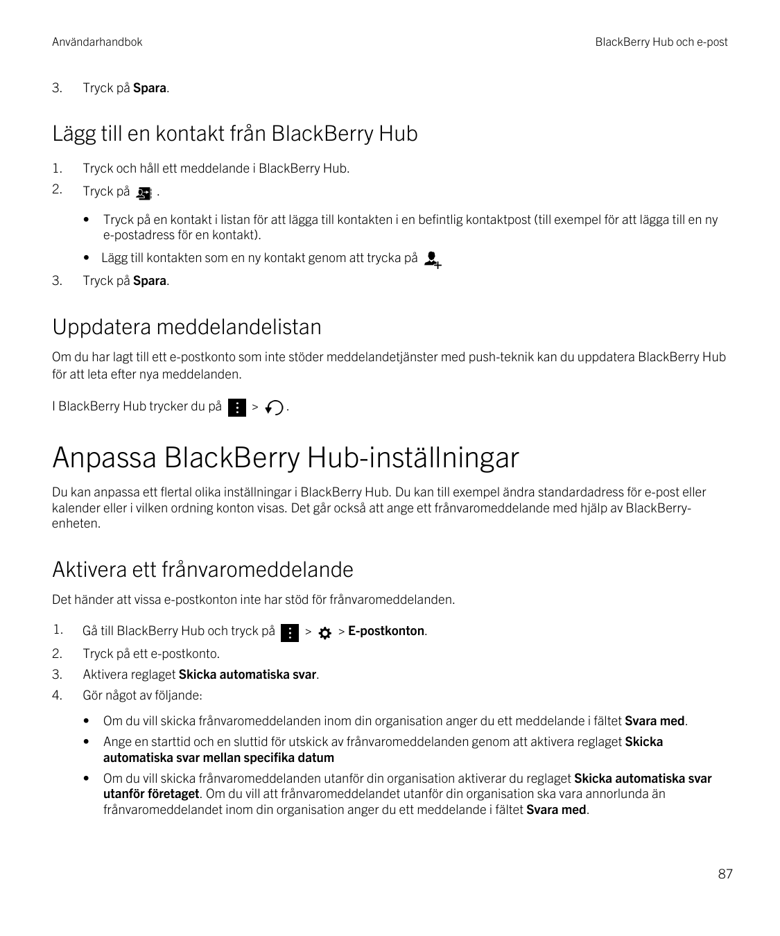Användarhandbok3.BlackBerry Hub och e-postTryck på Spara.Lägg till en kontakt från BlackBerry Hub1.Tryck och håll ett meddelande