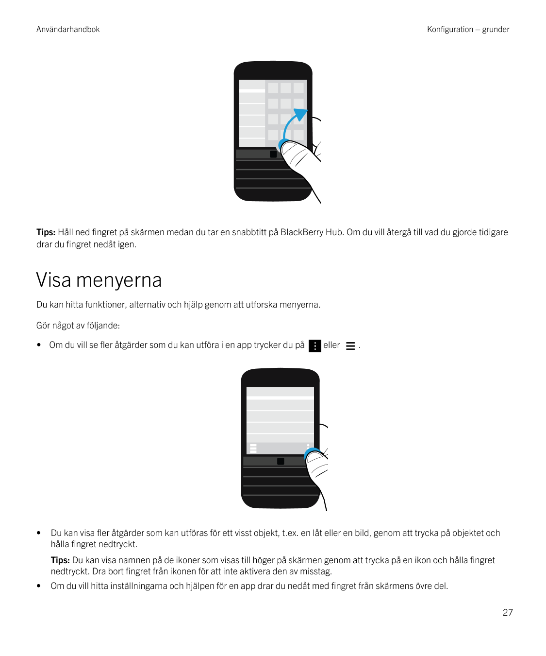 AnvändarhandbokKonfiguration – grunderTips: Håll ned fingret på skärmen medan du tar en snabbtitt på BlackBerry Hub. Om du vill 