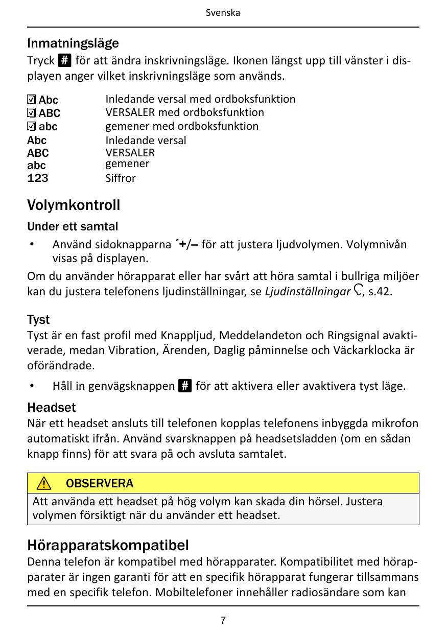 SvenskaInmatningslägeTryck # för att ändra inskrivningsläge. Ikonen längst upp till vänster i displayen anger vilket inskrivning