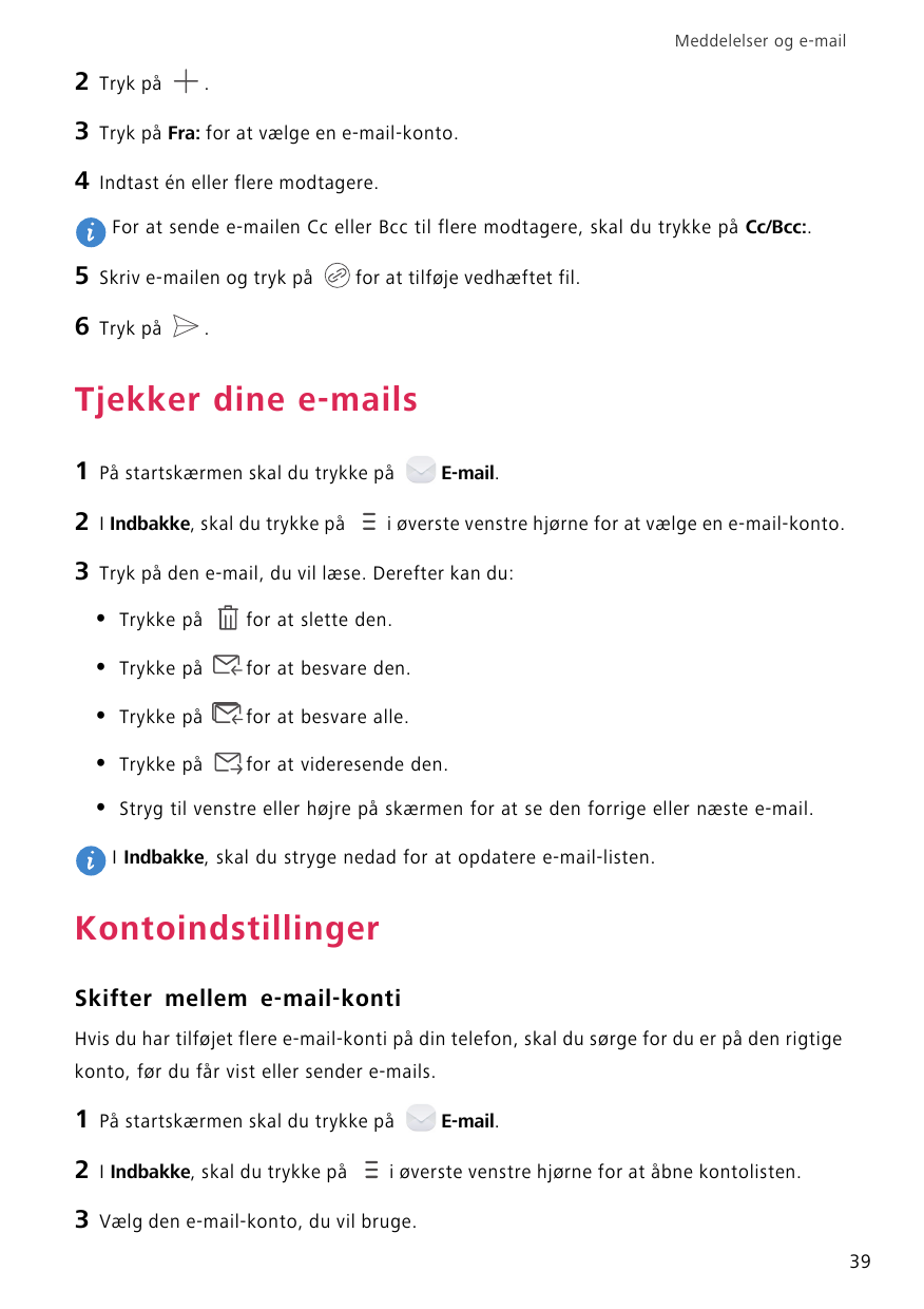Meddelelser og e-mail2Tryk på3Tryk på Fra: for at vælge en e-mail-konto.4Indtast én eller flere modtagere..For at sende e-mailen