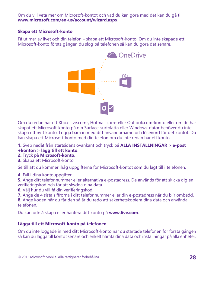 Om du vill veta mer om Microsoft-kontot och vad du kan göra med det kan du gå tillwww.microsoft.com/en-us/account/wizard.aspx.Sk