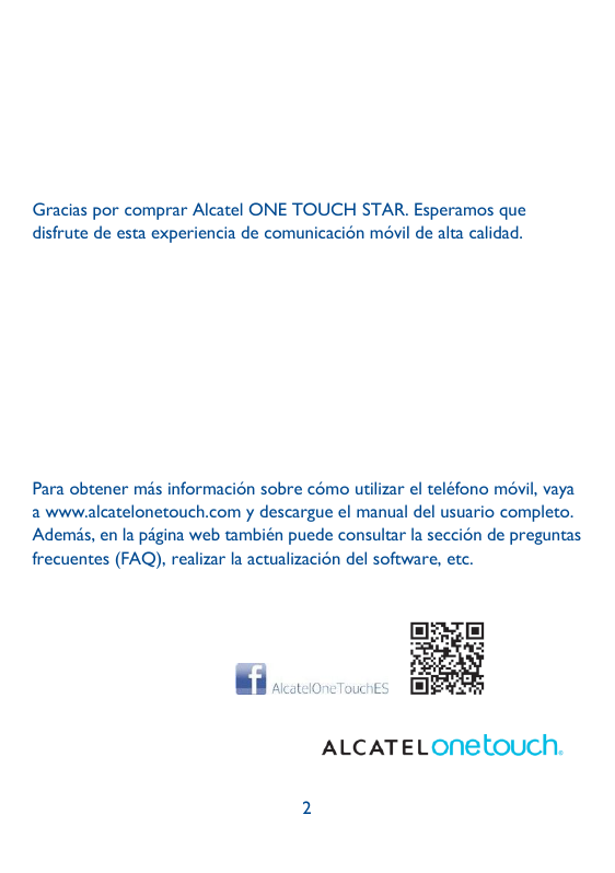 Gracias por comprar Alcatel ONE TOUCH STAR. Esperamos quedisfrute de esta experiencia de comunicación móvil de alta calidad.Para