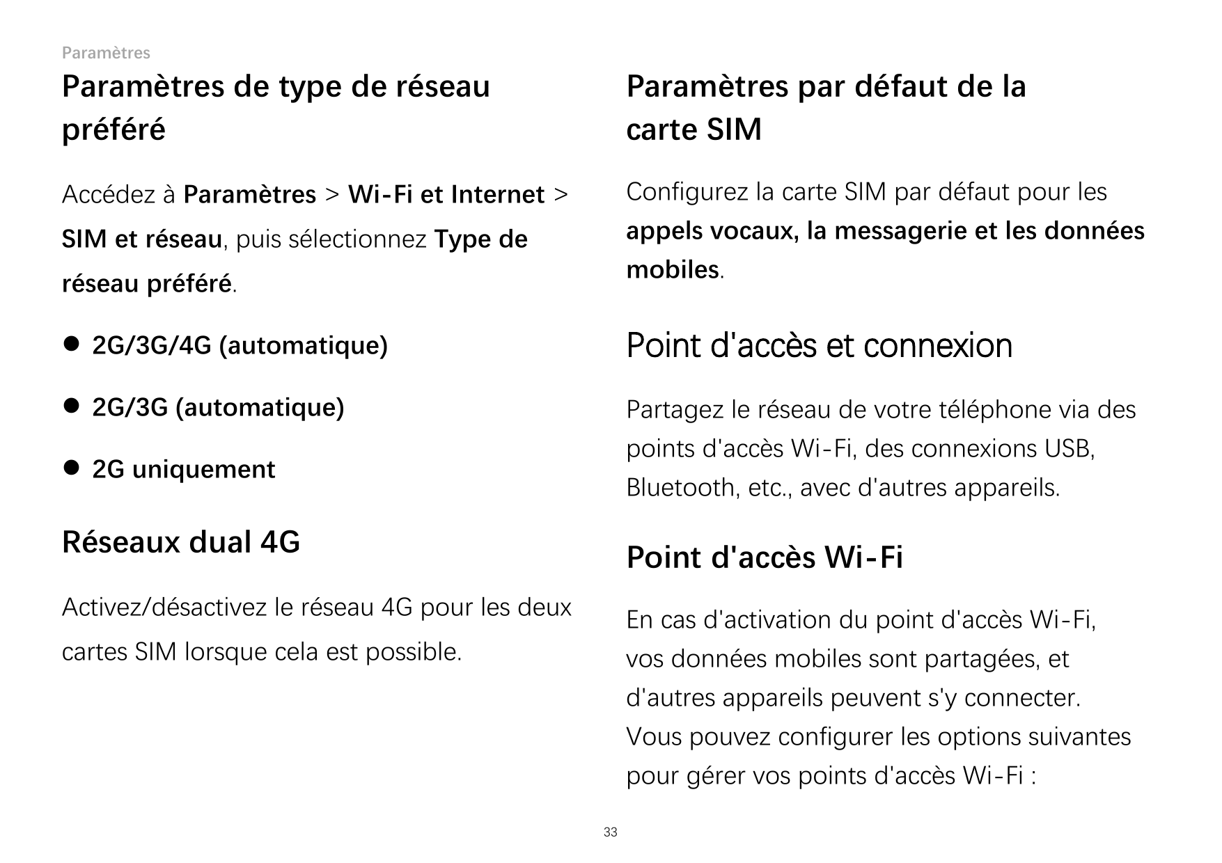ParamètresParamètres de type de réseaupréféréParamètres par défaut de lacarte SIMAccédez à Paramètres > Wi-Fi et Internet >Confi