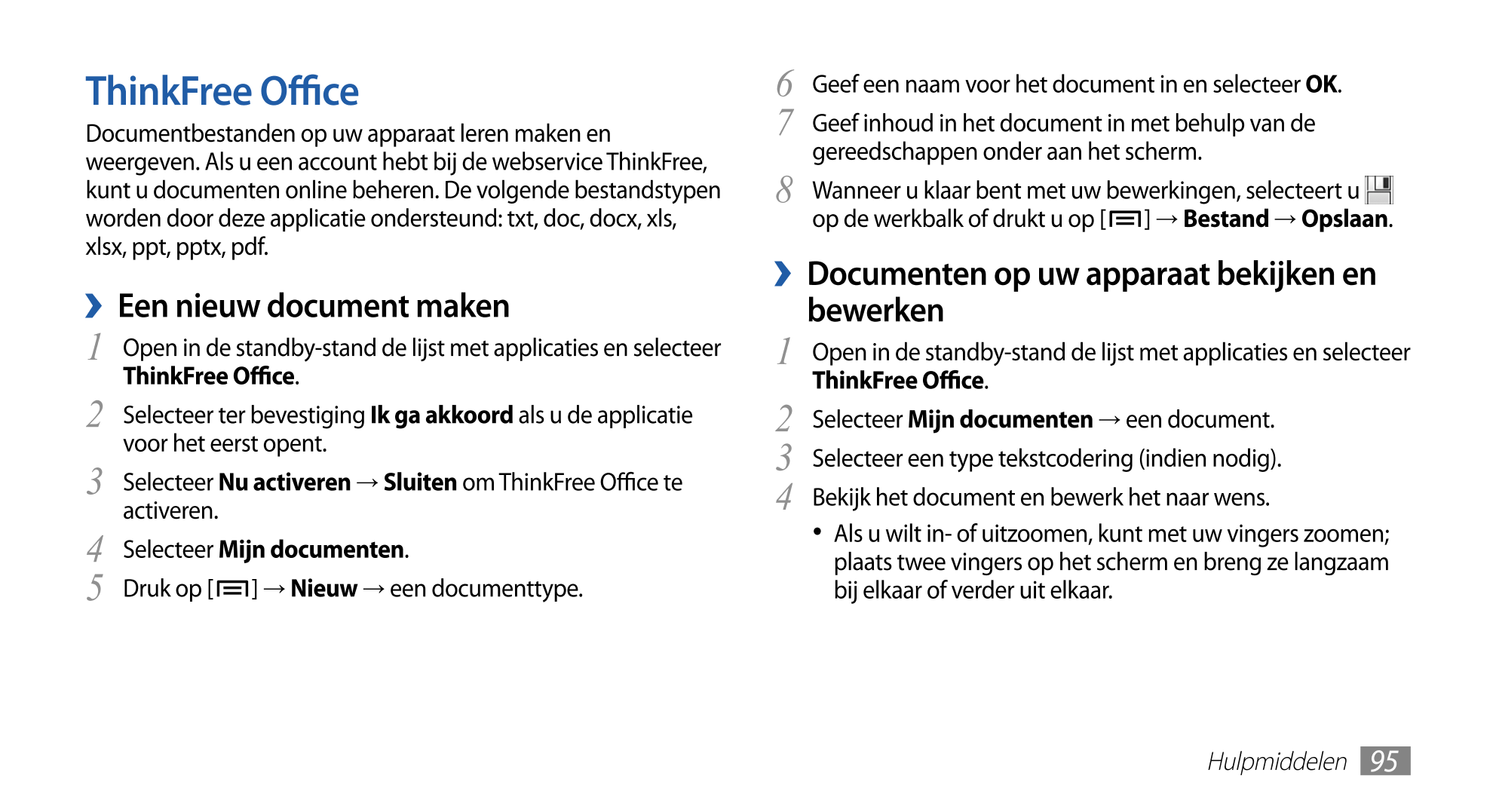 ThinkFree Oﬃce 6  Geef een naam voor het document in en selecteer  OK.
Documentbestanden op uw apparaat leren maken en  Geef inh