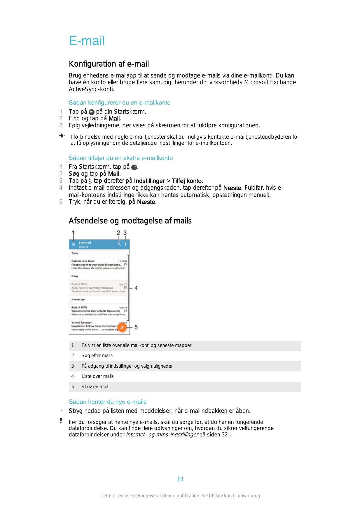 E-mailKonfiguration af e-mailBrug enhedens e-mailapp til at sende og modtage e-mails via dine e-mailkonti. Du kanhave én konto e