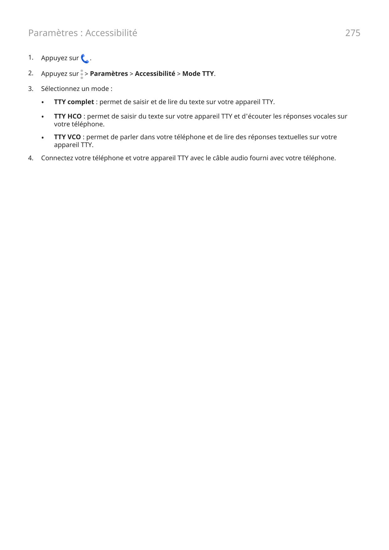 Paramètres : Accessibilité1.Appuyez sur2.Appuyez sur > Paramètres > Accessibilité > Mode TTY.3.Sélectionnez un mode :4.275.•TTY 