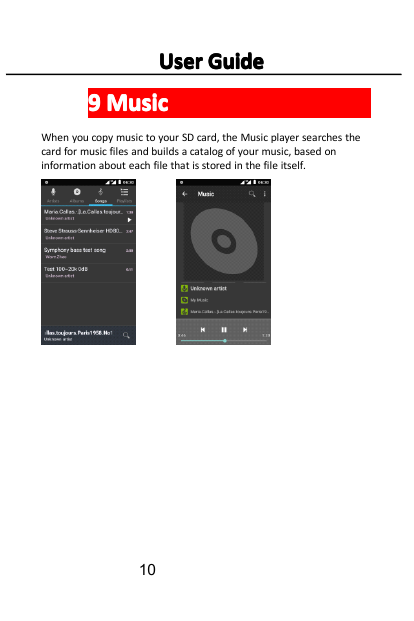 User Guide9 MusicWhen you copy music to your SD card, the Music player searches thecard for music files and builds a catalog of 