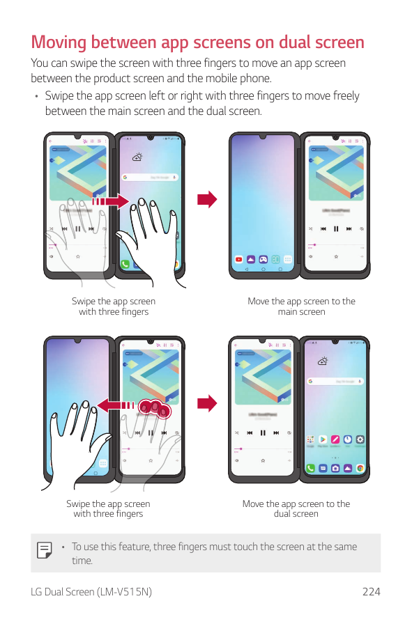 Moving between app screens on dual screenYou can swipe the screen with three fingers to move an app screenbetween the product sc