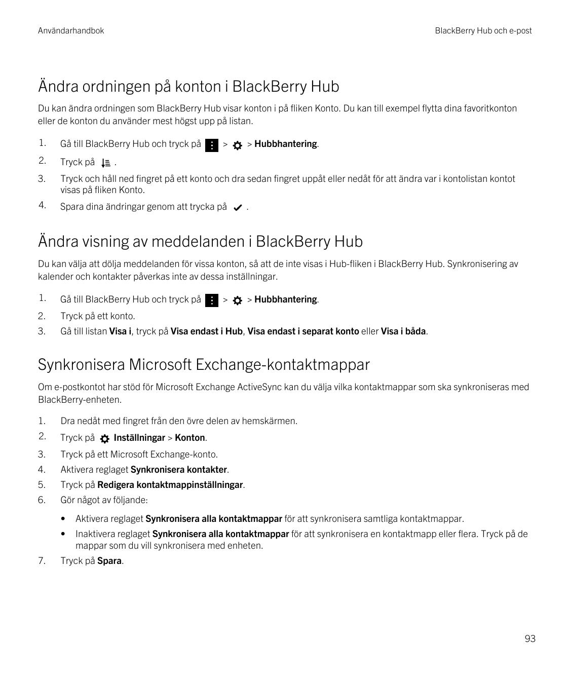 AnvändarhandbokBlackBerry Hub och e-postÄndra ordningen på konton i BlackBerry HubDu kan ändra ordningen som BlackBerry Hub visa