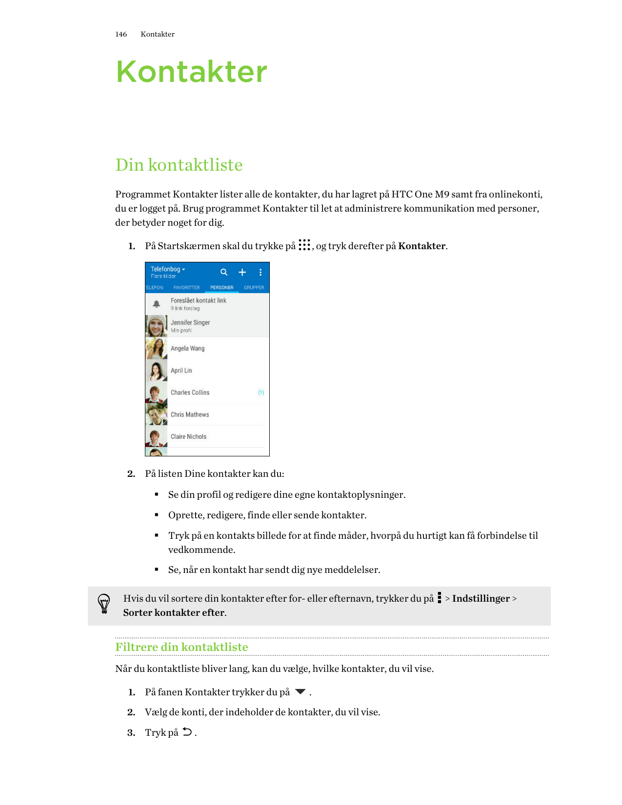 146KontakterKontakterDin kontaktlisteProgrammet Kontakter lister alle de kontakter, du har lagret på HTC One M9 samt fra onlinek