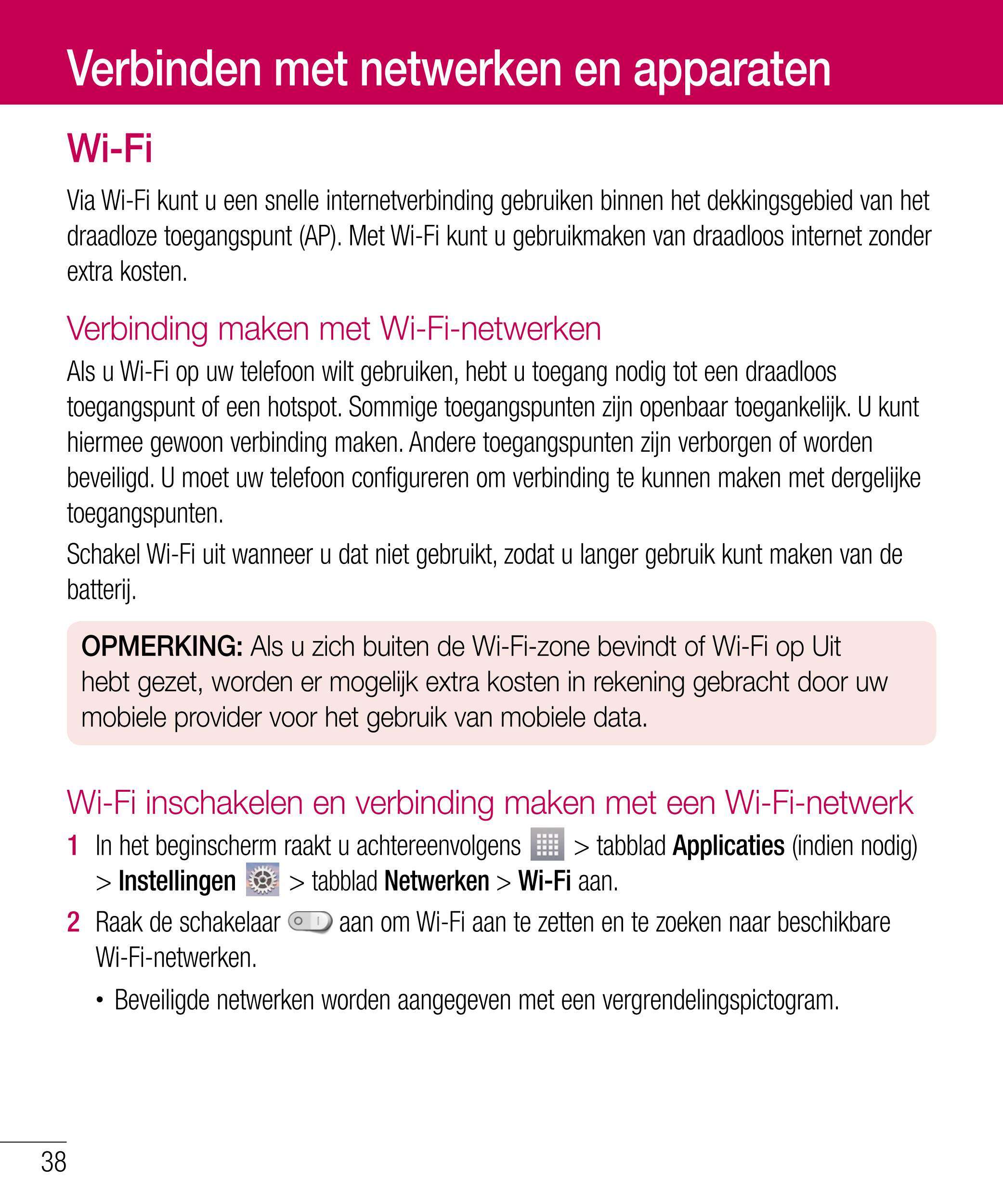 Verbinden met netwerken en apparaten
Wi-Fi
Via Wi-Fi kunt u een snelle internetverbinding gebruiken binnen het dekkingsgebied va
