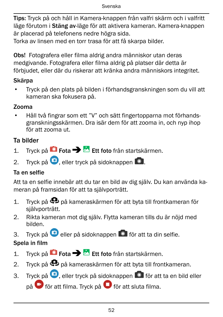 SvenskaTips: Tryck på och håll in Kamera-knappen från valfri skärm och i valfrittläge förutom i Stäng av-läge för att aktivera k