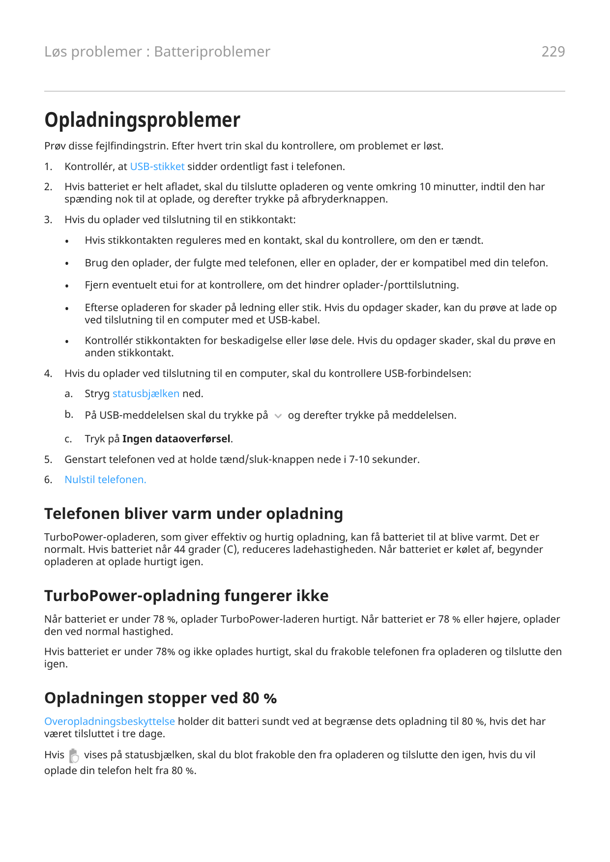 229Løs problemer : BatteriproblemerOpladningsproblemerPrøv disse fejlfindingstrin. Efter hvert trin skal du kontrollere, om prob