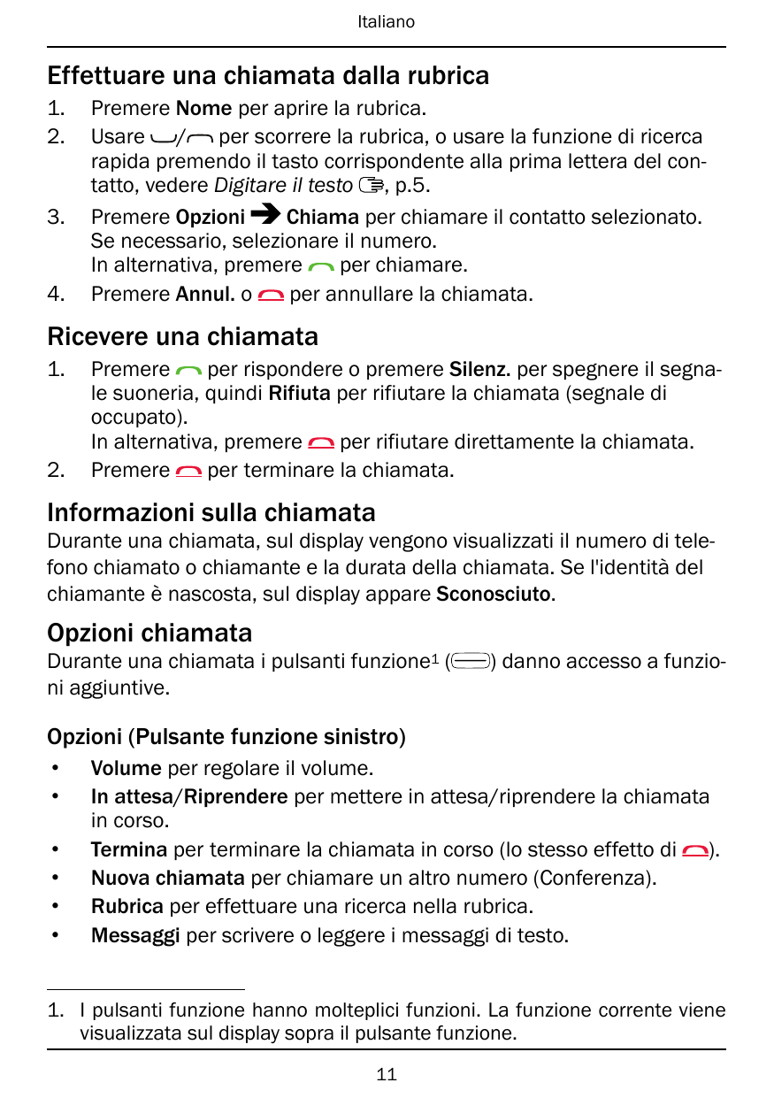 ItalianoEffettuare una chiamata dalla rubrica1.2.3.4.Premere Nome per aprire la rubrica.Usare / per scorrere la rubrica, o usare