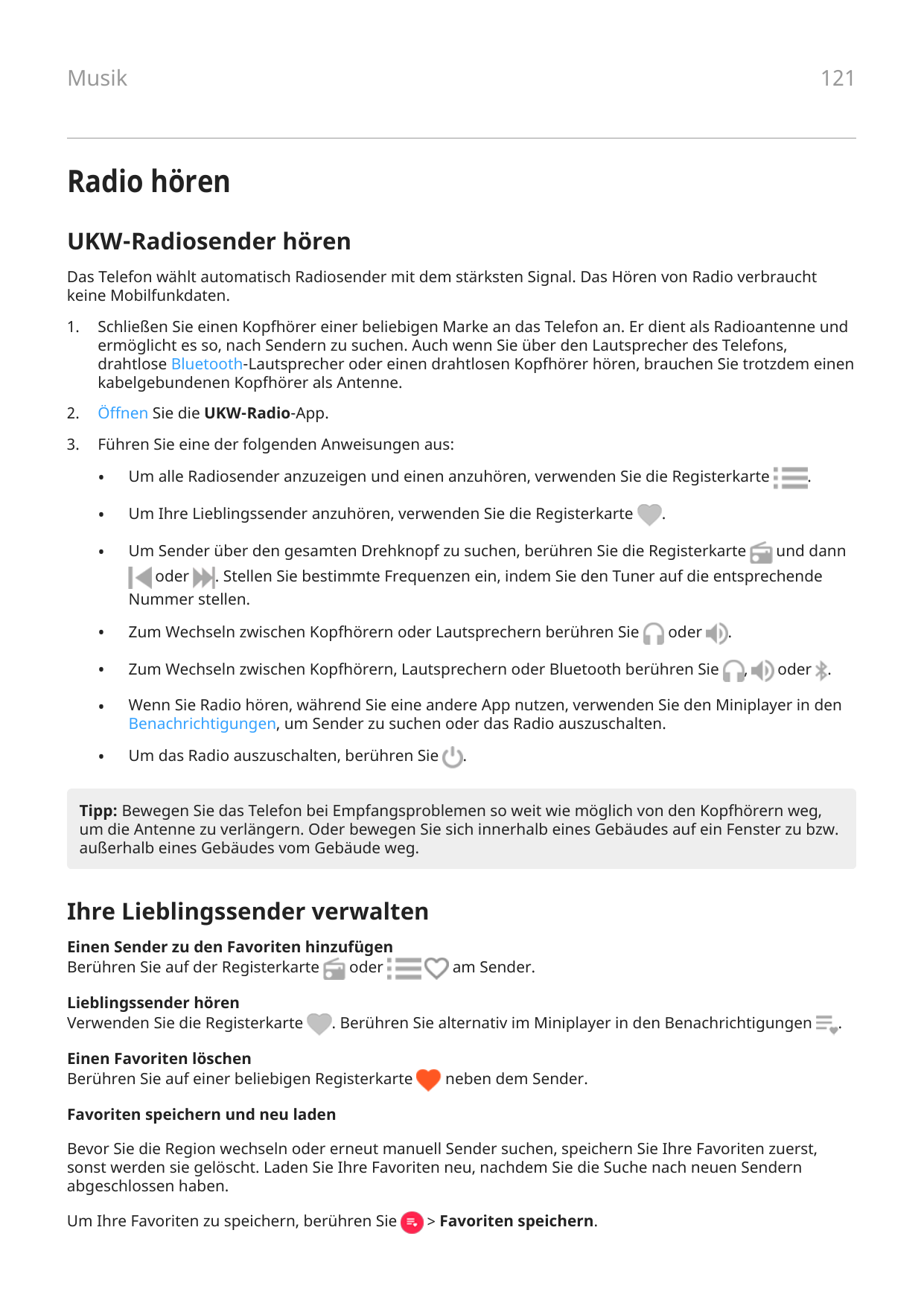 121MusikRadio hörenUKW-Radiosender hörenDas Telefon wählt automatisch Radiosender mit dem stärksten Signal. Das Hören von Radio 