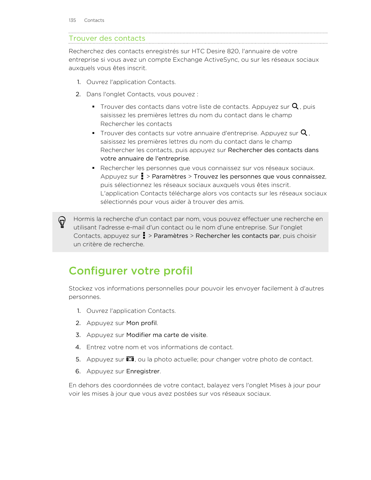 135ContactsTrouver des contactsRecherchez des contacts enregistrés sur HTC Desire 820, l'annuaire de votreentreprise si vous ave