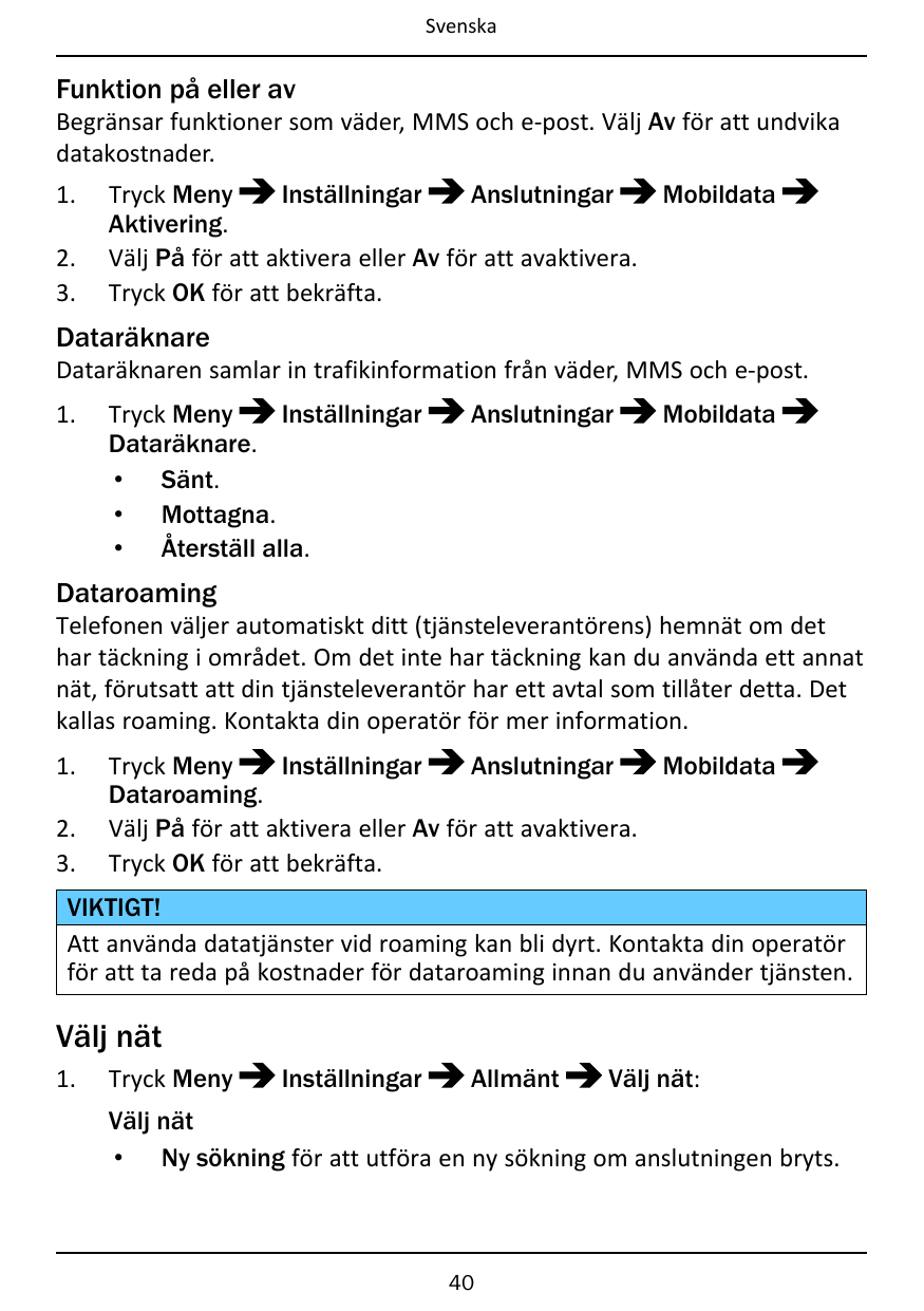 SvenskaFunktion på eller avBegränsar funktioner som väder, MMS och e-post. Välj Av för att undvikadatakostnader.1.2.3.Inställnin