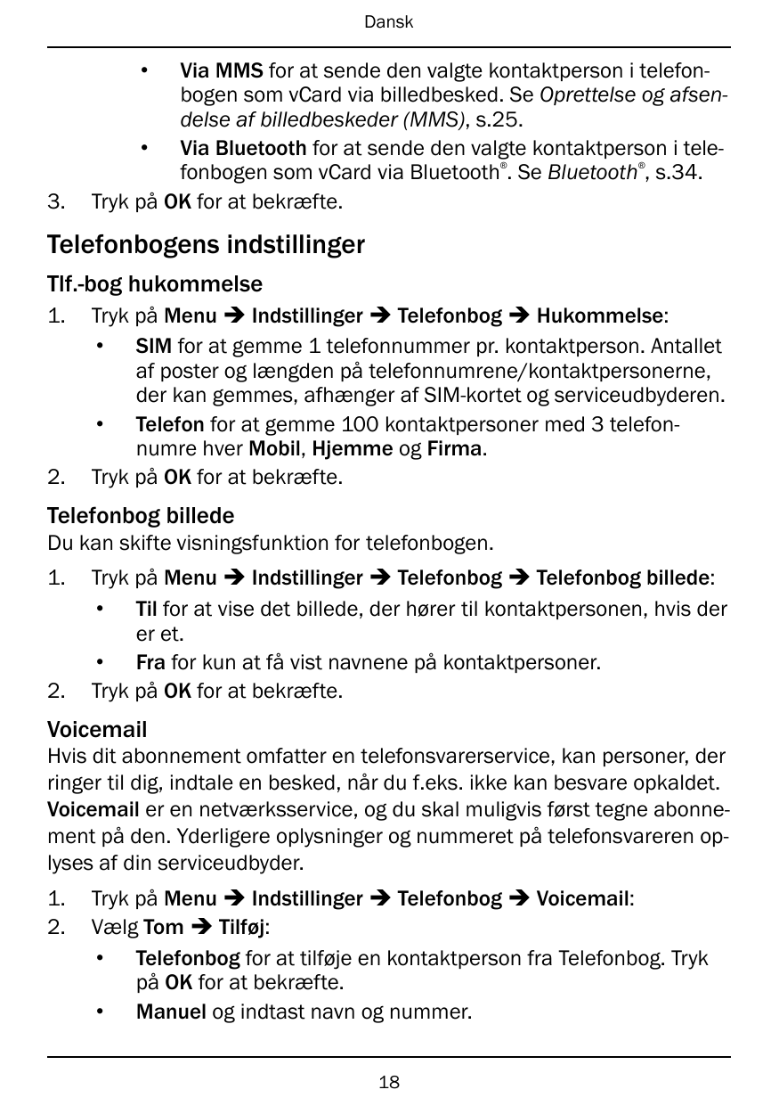 Dansk•Via MMS for at sende den valgte kontaktperson i telefonbogen som vCard via billedbesked. Se Oprettelse og afsendelse af bi