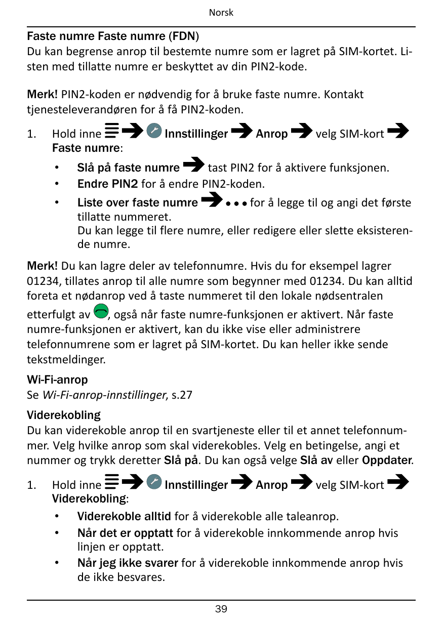 NorskFaste numre Faste numre (FDN)Du kan begrense anrop til bestemte numre som er lagret på SIM-kortet. Listen med tillatte numr