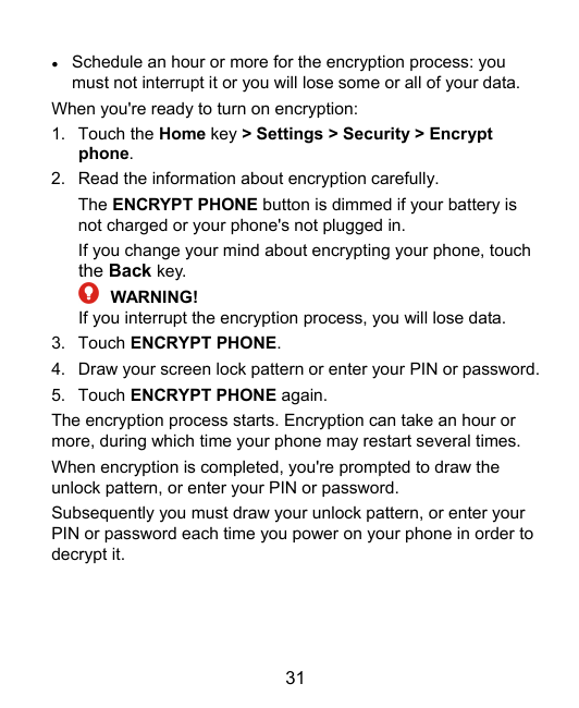 ●Schedule an hour or more for the encryption process: youmust not interrupt it or you will lose some or all of your data.When yo