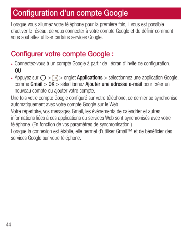Configuration d'un compte GoogleLorsque vous allumez votre téléphone pour la première fois, il vous est possibled'activer le rés
