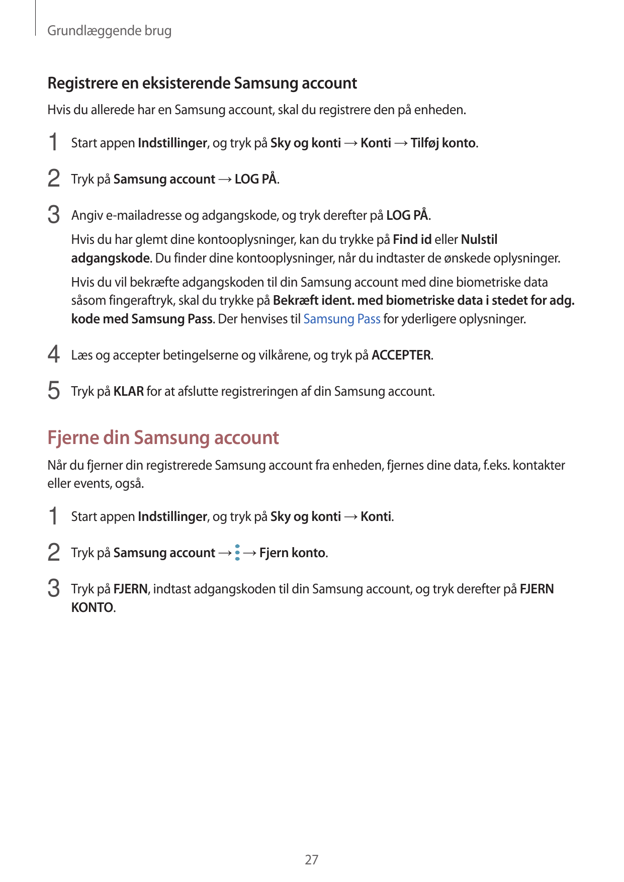 Grundlæggende brugRegistrere en eksisterende Samsung accountHvis du allerede har en Samsung account, skal du registrere den på e