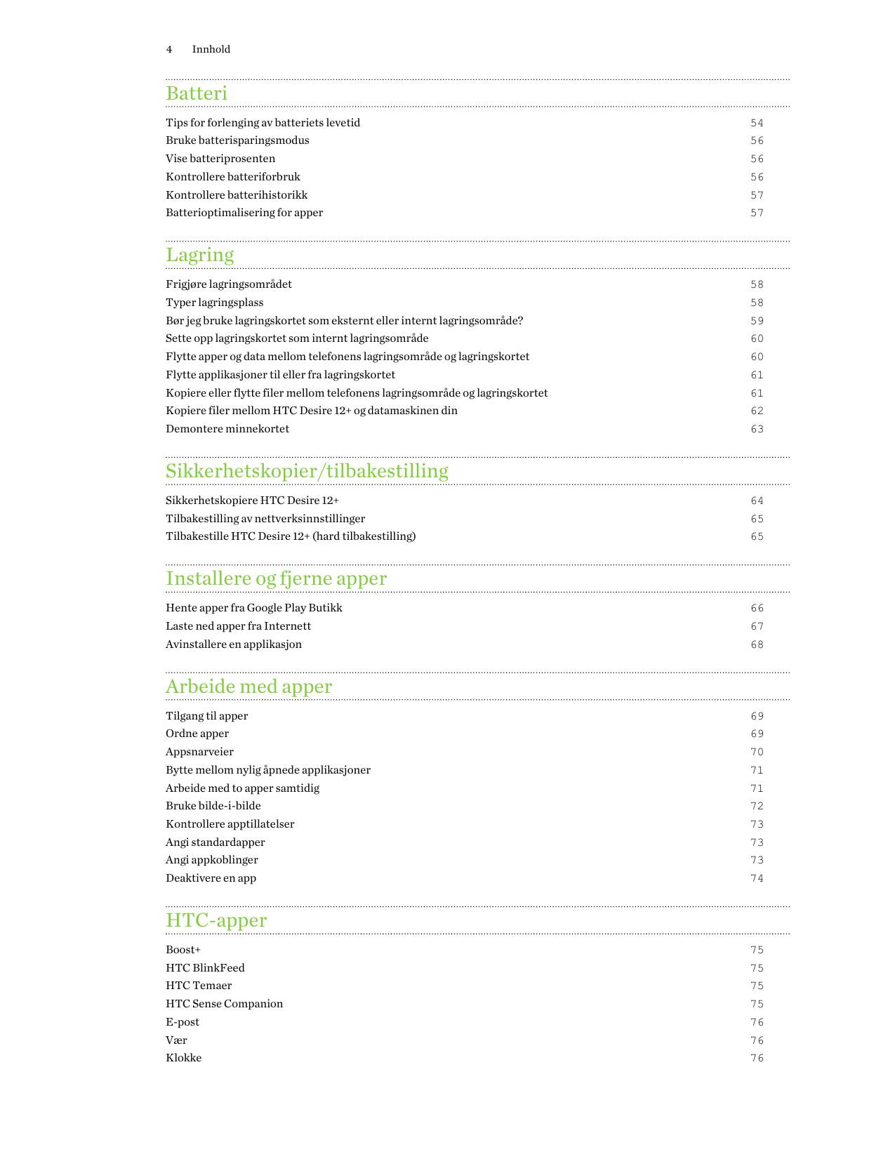 4InnholdBatteriTips for forlenging av batteriets levetid54Bruke batterisparingsmodus56Vise batteriprosenten56Kontrollere batteri