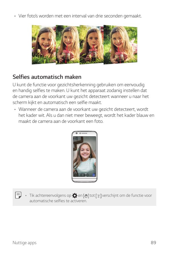 • Vier foto’s worden met een interval van drie seconden gemaakt.Selfies automatisch makenU kunt de functie voor gezichtsherkenni