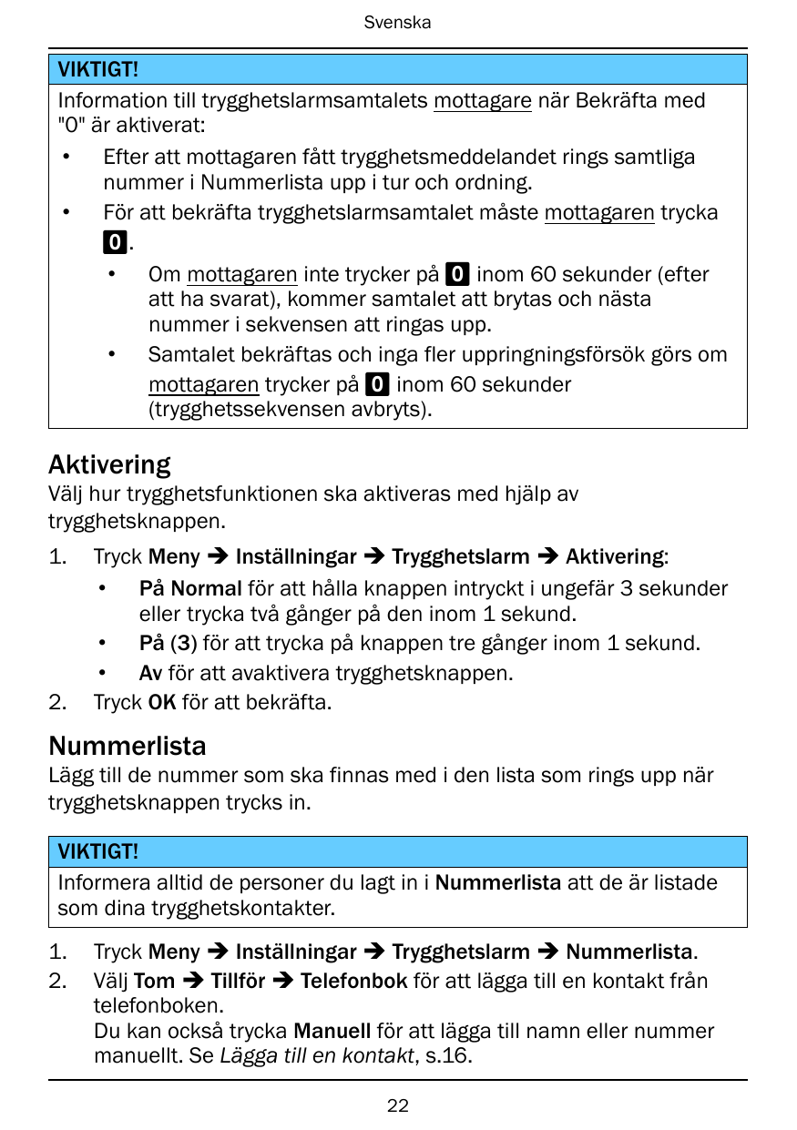 SvenskaVIKTIGT!Information till trygghetslarmsamtalets mottagare när Bekräfta med"0" är aktiverat:• Efter att mottagaren fått tr