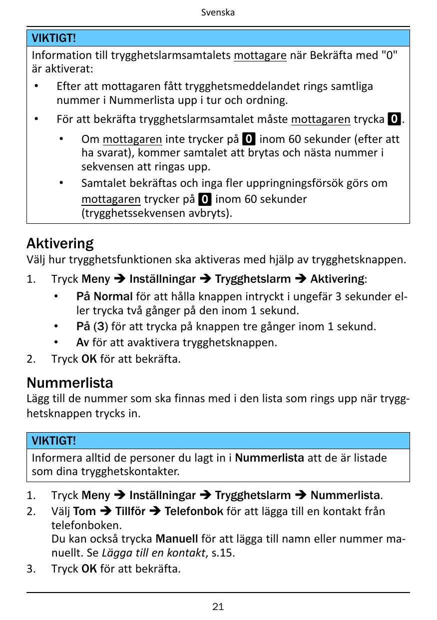 SvenskaVIKTIGT!Information till trygghetslarmsamtalets mottagare när Bekräfta med "0"är aktiverat:• Efter att mottagaren fått tr