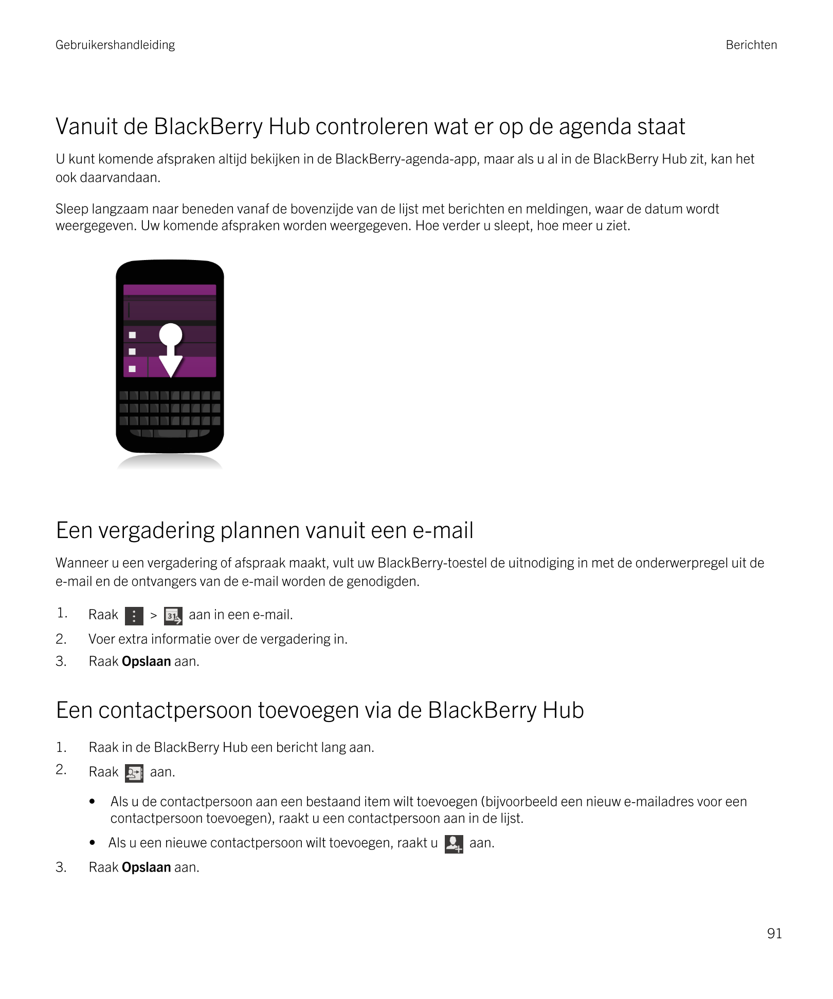 Gebruikershandleiding Berichten
Vanuit de  BlackBerry Hub controleren wat er op de agenda staat
U kunt komende afspraken altijd 